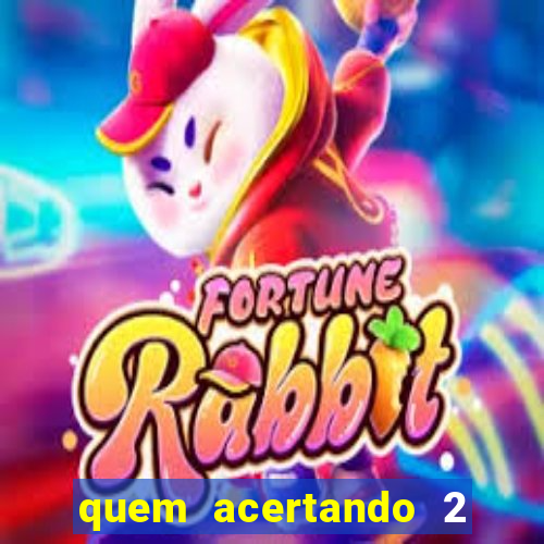 quem acertando 2 numeros mega sena ganha